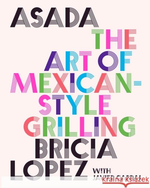 Asada: The Art of Mexican-Style Grilling Javier Cabral 9781419762888 Abrams