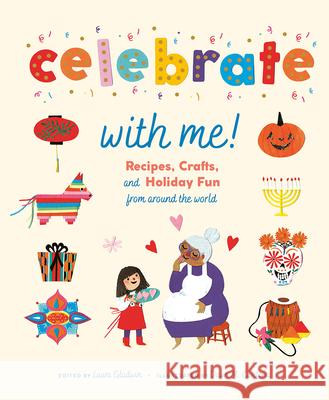 Celebrate with Me!: Recipes, Crafts, and Holiday Fun from Around the World Laura Gladwin Dawn M. Cardona 9781419763014 Magic Cat
