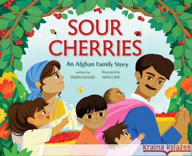 Sour Cherries: An Afghan Family Story Dezh Azaad 9781419763625 Abrams
