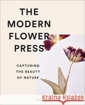 The Modern Flower Press: Capturing the Beauty of Nature Fielding, Amy 9781419764677 ABRAMS