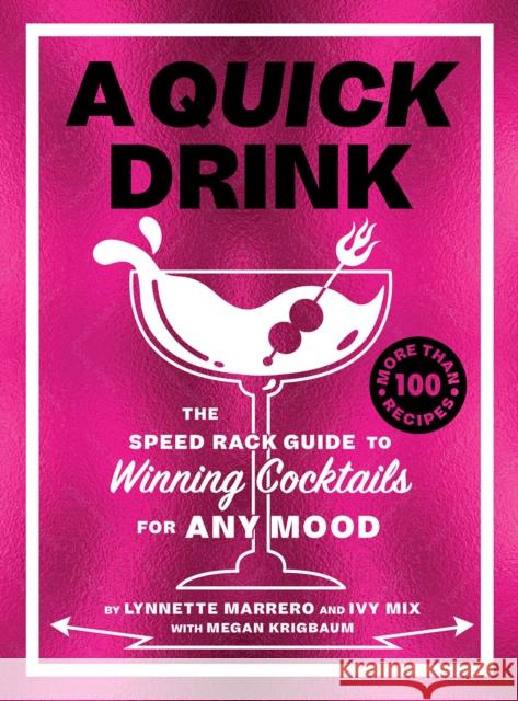 A Quick Drink: The Speed Rack Guide to Winning Cocktails for Any Mood Lynette Marrero 9781419764745 Abrams