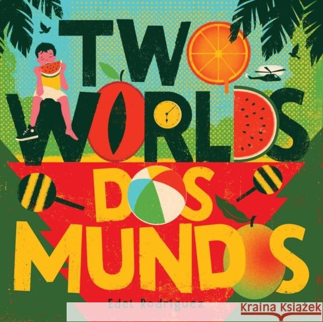 Two Worlds (Dos mundos): A First Picture Book of English and Spanish Words Edel Rodriguez 9781419764950 Abrams Appleseed