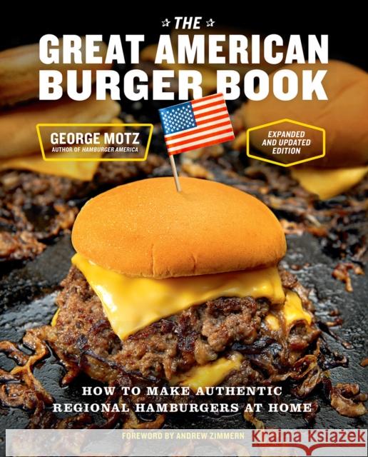 The Great American Burger Book (Expanded and Updated Edition): How to Make Authentic Regional Hamburgers at Home Motz, George 9781419765148 Abrams