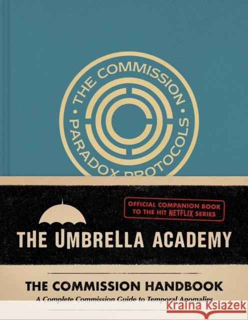 Umbrella Academy: The Commission Handbook: A Complete Commission Guide to Temporal Anomalies Matt Epstein 9781419765636 Abrams