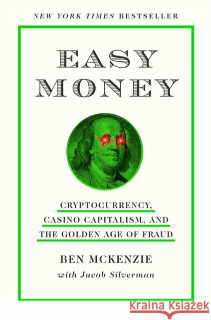 Easy Money: Cryptocurrency, Casino Capitalism, and the Golden Age of Fraud Jacob Silverman 9781419766398 Abrams