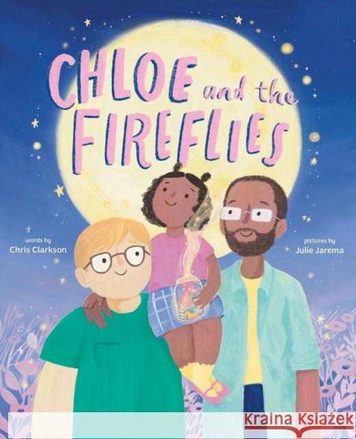 Chloe and the Fireflies: A Picture Book Chris Clarkson Julie Jarema 9781419766480