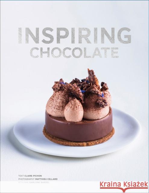 Inspiring Chocolate: Inventive Recipes from Renowned Chefs Claire Pichon 9781419767487 Abrams