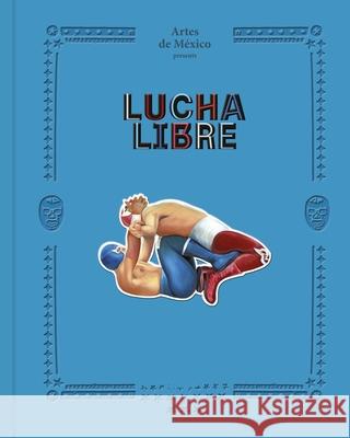 Lucha Libre: The History of Mexican Wrestling Artes de Artes de Mexico 9781419767555 Abrams