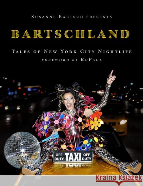 Susanne Bartsch Presents: Bartschland: Tales of New York City Nightlife Susanne Bartsch 9781419767562 Abrams