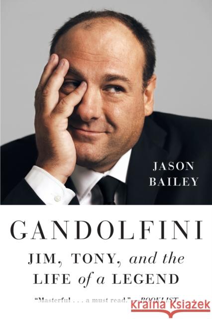 Gandolfini: Jim, Tony, and the Life of a Legend Jason Bailey 9781419767708 Abrams Press