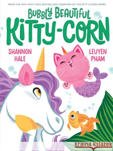 Bubbly Beautiful Kitty-Corn: A Picture Book Shannon Hale 9781419768774