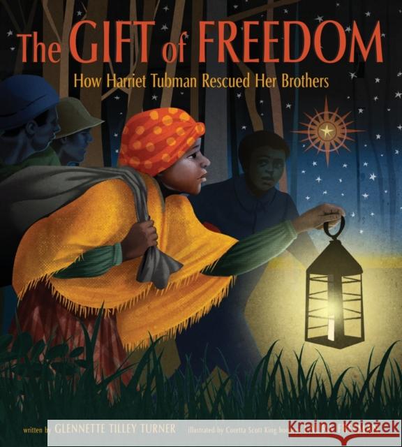 The Gift of Freedom: How Harriet Tubman Rescued Her Brothers Glennette Tilley Turner 9781419769290 Abrams Books for Young Readers