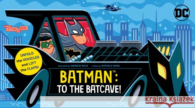Batman: To the Batcave! (An Abrams Extend-a-Book): A Board Book Nichole Mara 9781419769443 Abrams Appleseed