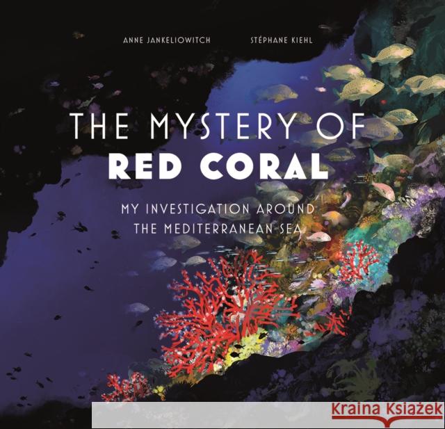 Mystery of the Red Coral: My Investigation around the Mediterranean Anne Jankeliowitch 9781419770319 Abrams