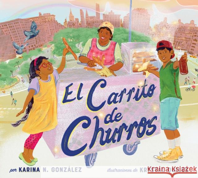 El carrito de churros (Churro Stand Spanish Edition): A Picture Book Karina N. Gonzalez 9781419770326 Abrams