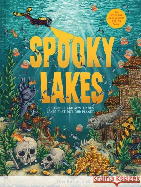 Spooky Lakes: 25 Strange and Mysterious Lakes that Dot Our Planet Geo Rutherford 9781419770531 Abrams Books for Young Readers