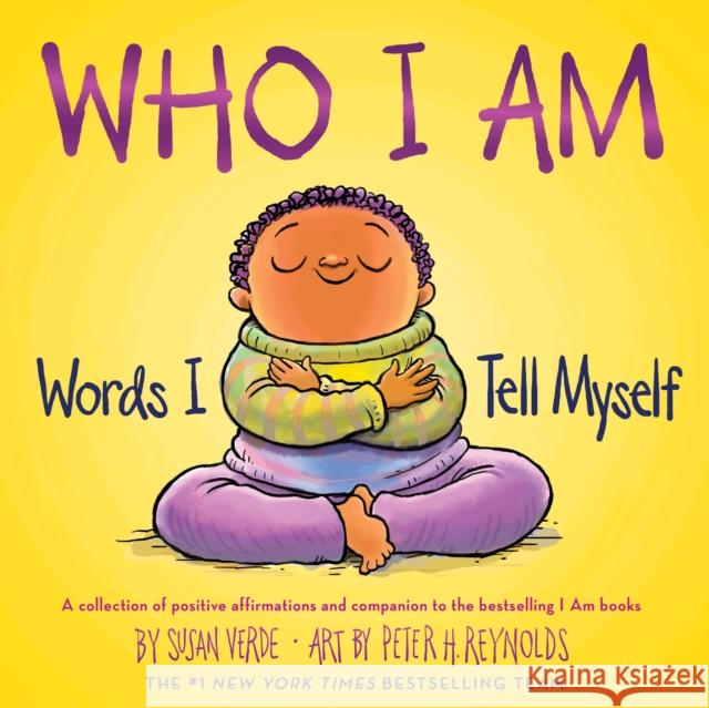 Who I Am: Words I Tell Myself Susan Verde Peter H. Reynolds 9781419770913 Abrams