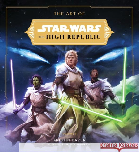 The Art of Star Wars: The High Republic: Volume II: The Official Behind-the-Scenes Companion Kristin Baver 9781419771422 Abrams