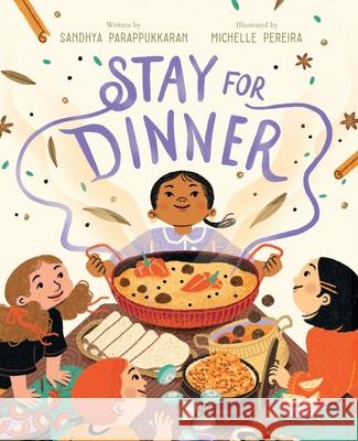 Stay for Dinner: A Picture Book Sandhya Parappukkaran Michelle Pereira 9781419772870