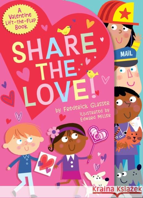 Share the Love!: A Valentine Lift-the-Flap Book Frederick Glasser 9781419772948 Abrams Appleseed