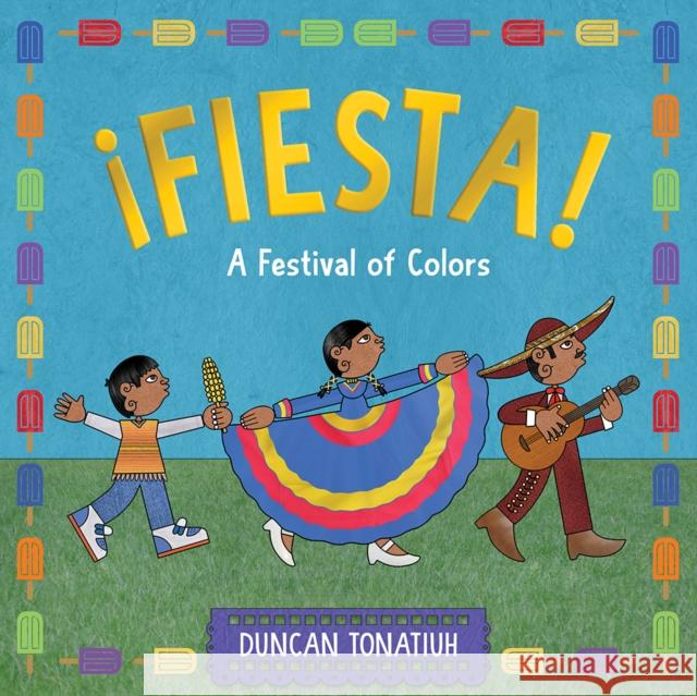 ¡Fiesta!: A Festival of Colors Duncan Tonatiuh 9781419773303 Abrams