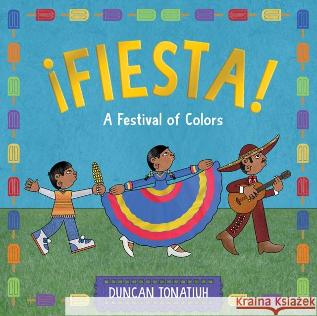 ¡Fiesta!: A Festival of Colors Duncan Tonatiuh 9781419773303