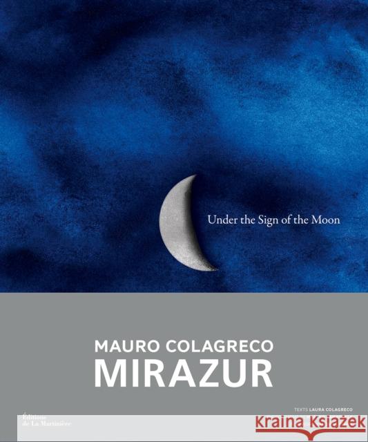 Under the Sign of the Moon: Mirazur, Mauro Colagreco Laura Colagreco 9781419774232 Abrams