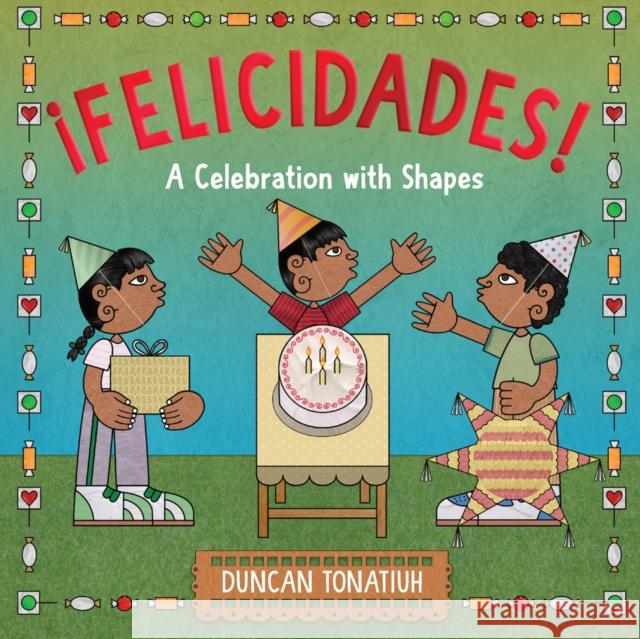 ¡Felicidades!: A Celebration with Shapes (A Picture Book) Duncan Tonatiuh 9781419774492