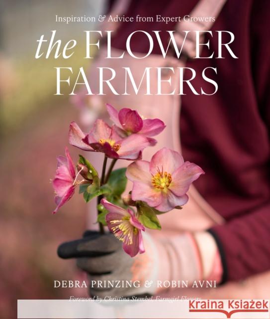 The Flower Farmers: Inspiration & Advice from Expert Growers Robin Avni 9781419775697 Abrams Books