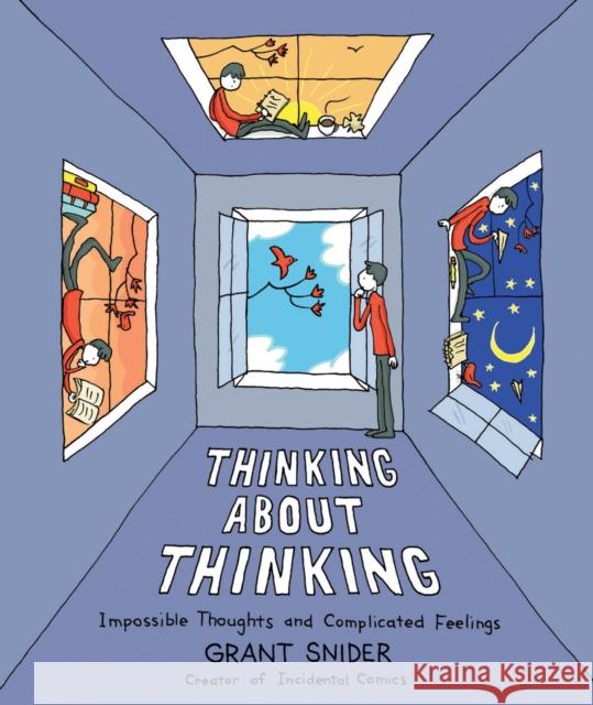 Thinking About Thinking: Impossible Thoughts and Complicated Feelings Grant Snider 9781419776588