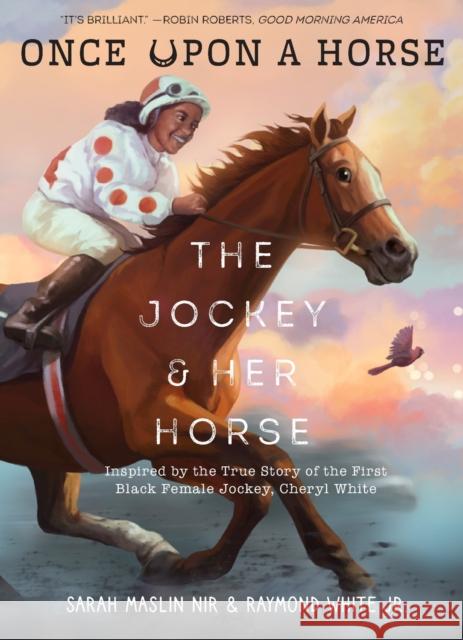 The Jockey & Her Horse (Once Upon a Horse #2): Inspired by the True Story of the First Black Female Jockey, Cheryl White Sarah Masli Raymond White Laylie Frazier 9781419776717