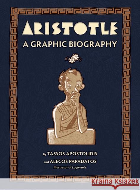 Aristotle: A Graphic Biography Tassos Apostolidis Alecos Papadatos 9781419777011 Abrams Comicarts