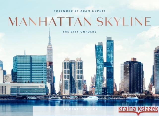 Manhattan Skyline: The City Unfolds Laurent Dequick Adam Gopnik 9781419777721 Abrams