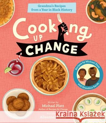 Cooking Up Change: Grandma's Recipes from a Year in Black History Michael Platt Alleanna Harris 9781419778889 Magic Cat