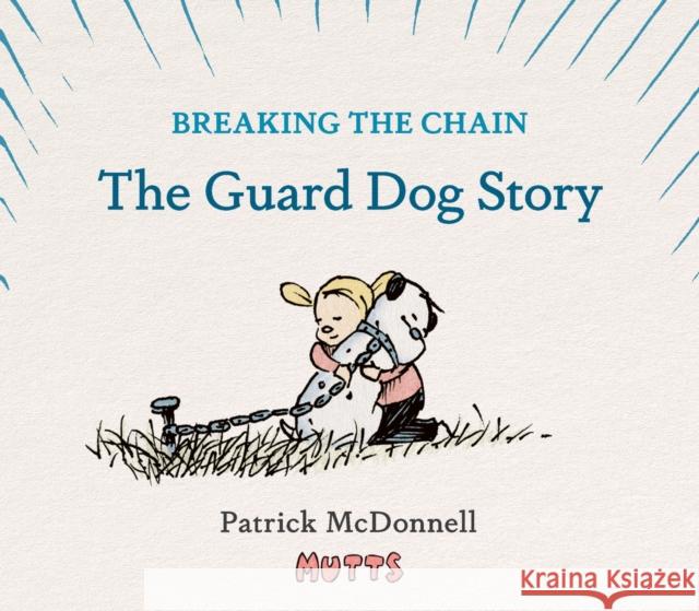 Breaking the Chain: The Guard Dog Story Patrick McDonnell Rob Thomas Marisol Thomas 9781419779084 Abrams Comicarts