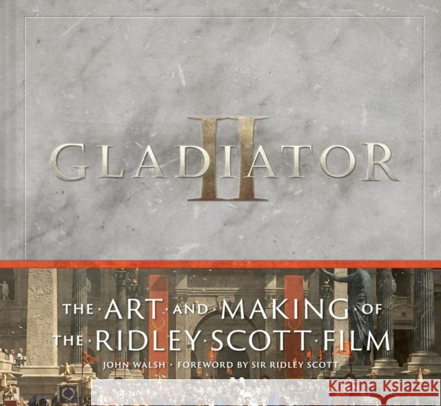 Gladiator II: The Art and Making of the Ridley Scott Film John Walsh 9781419780165