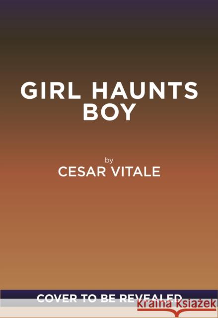 Girl Haunts Boy: A Novel Cesar Vitale 9781419782633 Amulet Paperbacks