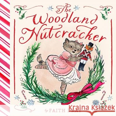 The Woodland Nutcracker: A Picture Book Faith Pray 9781419783104 Abrams Books for Young Readers