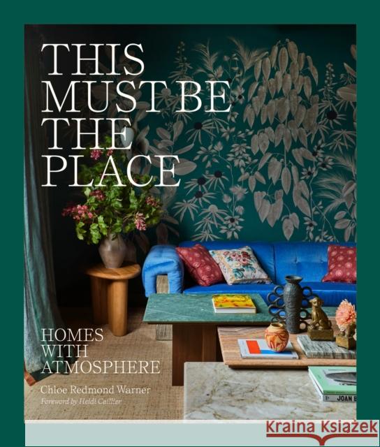 This Must Be the Place: Homes with Atmosphere Chloe Redmond Warner 9781419784415 Abrams