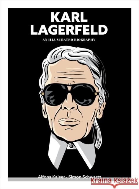 Karl Lagerfeld: An Illustrated Biography Kaiser, Alfons 9781419784460