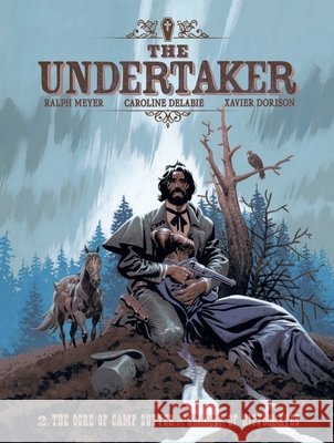 The Undertaker Volume 2: The Ogre of Camp Sutter & the Shadow of Hippocrates Xavier Dorison Ralph Meyer 9781419788963