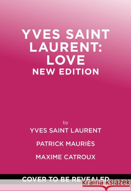 Yves Saint Laurent: Love: New Edition Maxime Catroux 9781419792151