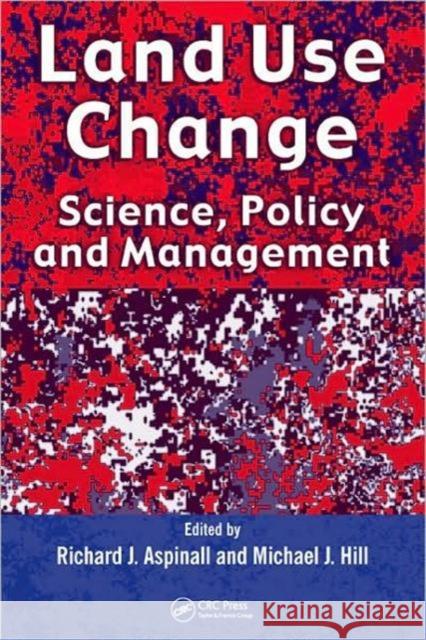 Land Use Change: Science, Policy and Management Aspinall, Richard J. 9781420042962 CRC
