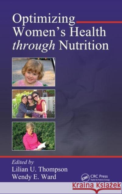 Optimizing Women's Health through Nutrition Lilian U. Thompson Wendy E. Ward Lilian U. Thompson 9781420043006 CRC
