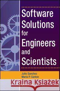 Software Solutions for Engineers and Scientists Julio Sanchez Maria P. Canton 9781420043020 CRC