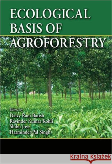 Ecological Basis of Agroforestry Daizy Rani Batish Shibu Jose Harminder Pal Singh 9781420043273 CRC
