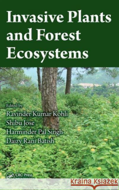 Invasive Plants and Forest Ecosystems Ravinder Kumar Kohli Shibu Jose Harminder Pal Singh 9781420043372 CRC