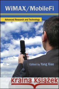 Wimax/Mobilefi: Advanced Research and Technology Xiao, Yang 9781420043518 Auerbach Publications