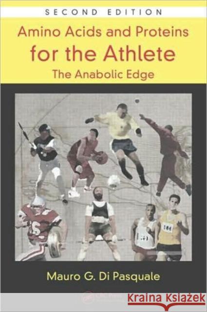 Amino Acids and Proteins for the Athlete: The Anabolic Edge Mauro G. Di Pasquale 9781420043808 TAYLOR & FRANCIS LTD