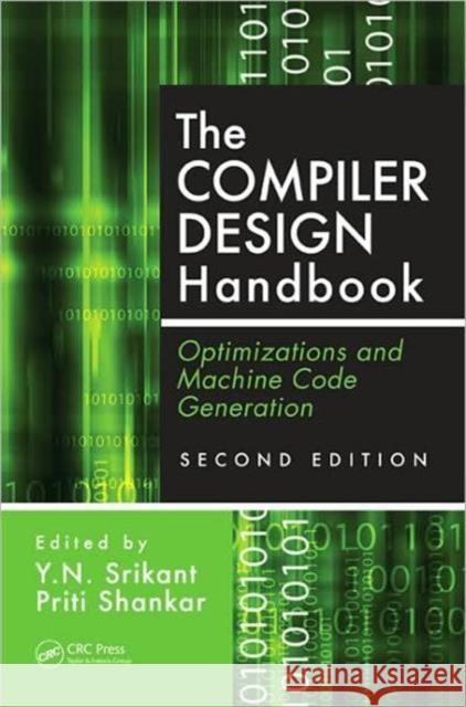 The Compiler Design Handbook : Optimizations and Machine Code Generation, Second Edition Y. N. Srikant Priti Shankar Y. N. Srikant 9781420043822 CRC